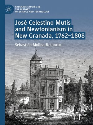 cover image of José Celestino Mutis and Newtonianism in New Granada, 1762–1808